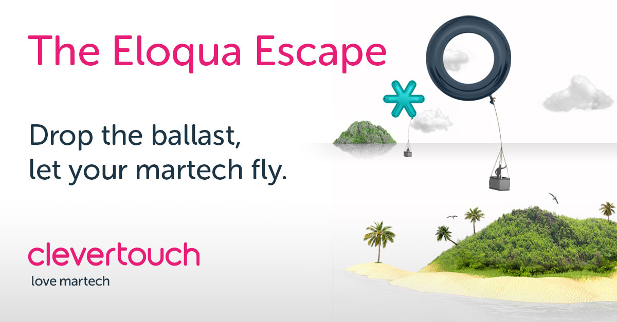 The Eloqua Escape - Drop the ballast, let your martech fly. Clevertouch.