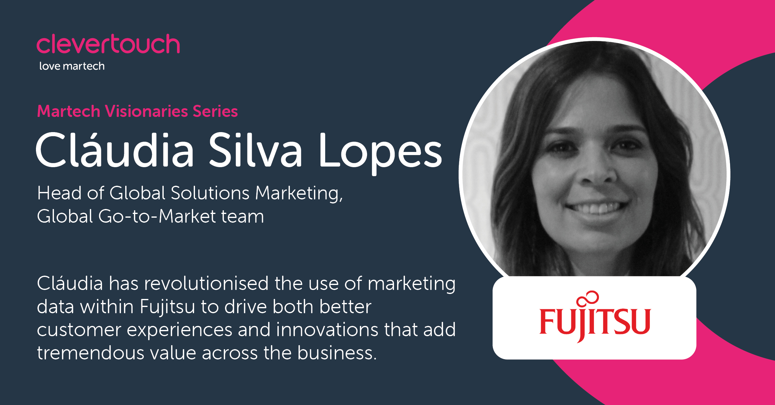 Clevertouch - Martech Visionaries Series. Claudia, Global Solutions Marketing at Fujitsu, revolutionizing marketing data usage for enhanced experiences.
