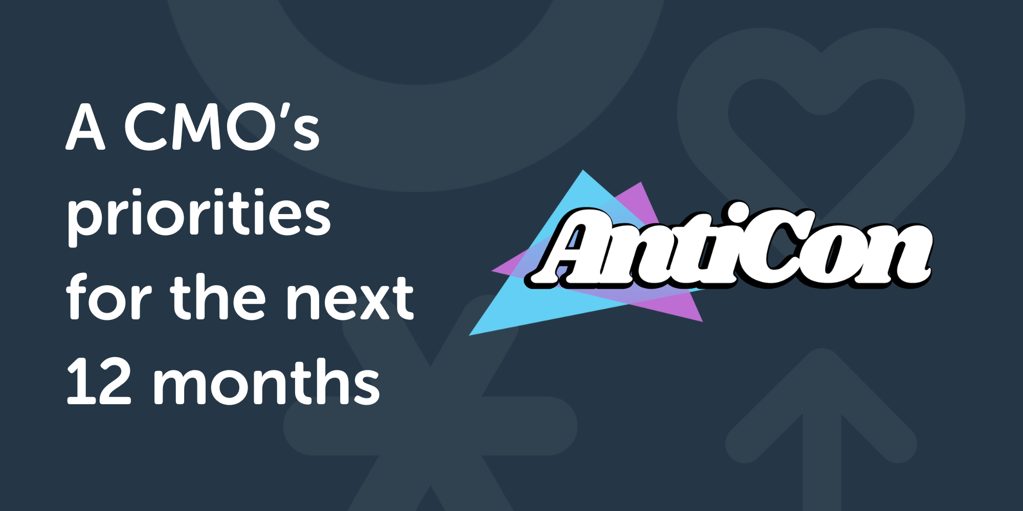 AntiCon May 2024: CMO priorities for the next 12 months